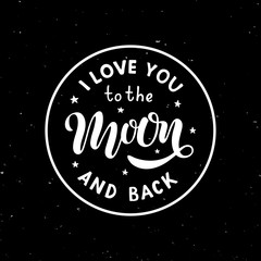 I love you to the moon and back - Hand written lettering phrase on black textured background.