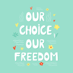 Our choice our freedom hand drawn lettering text