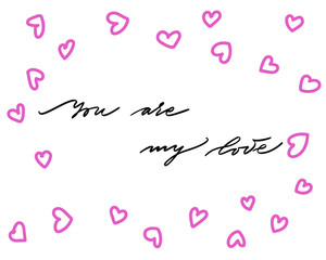You are my love, hand written lettering. Romantic love calligraphy card inscription. Valentine day handmade calligraphy
