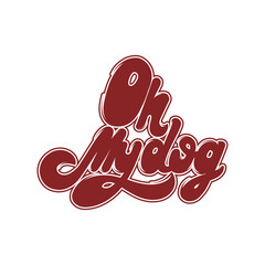 Oh my dog. Vector hand drawn lettering isolated.
