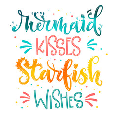Mermaid Kisses Starfish Wishes hand draw lettering quote. Isolated pink, sea ocean colors realistic water textured phrase
