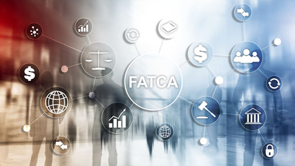 FATCA Foreign Account Tax Compliance Act United States of America government law business finance regulation concept.