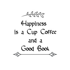 Happiness is a Cup Coffee and a Good Book Calligraphy saying for print. Vector Quote
