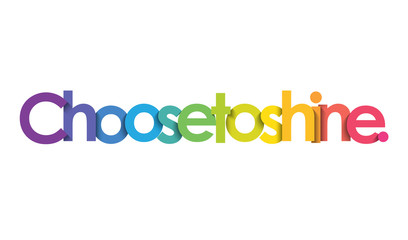 CHOOSE TO SHINE. colorful typography banner