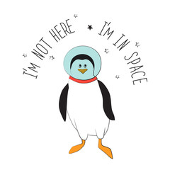 Penguin astronaut in a helmet. The typographic slogan I'm not here, I'm in space. Vector illustration