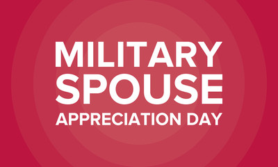 Military Spouse Appreciation Day. Celebrated in the United States. National Day recognition of the contribution, support and sacrifice of the spouses of the Armed Forces. Poster, card, banner. Vector