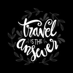Travel is the answer. Motivational quote.