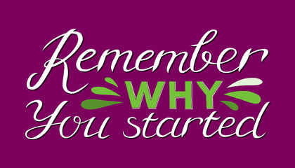 Remember why you started - Hand drawn inspirational quote. Vector isolated typography design element. Good for prints, t-shirts, cards, banners. Hand lettering poster