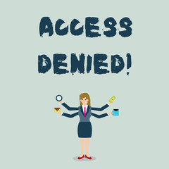 Handwriting text Access Denied. Conceptual photo error message shown when you do not have access rights Businesswoman with Four Arms Extending Sideways Holding Workers Needed Item
