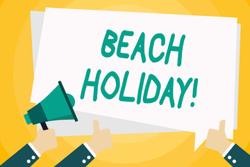 Text sign showing Beach Holiday. Business photo text Vacations in which one basically just sunbathes in the beach Hand Holding Megaphone and Other Two Gesturing Thumbs Up with Text Balloon