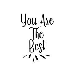 You are the best. Hand-lettered calligraphic inspirational quote print - Vector