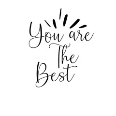 You are the best. Hand-lettered calligraphic inspirational quote print - Vector