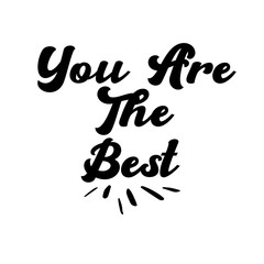 You are the best. Hand-lettered calligraphic inspirational quote print - Vector