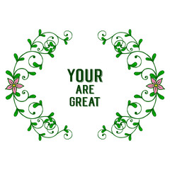 Vector illustration writing your are great with art of green leafy flower frame