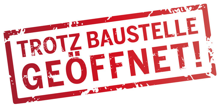 roter stempel trotz baustelle ge&ouml;ffnet