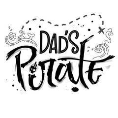 Hand drawn lettering phrase Dad's Pirate. Isolated monochrome hand script imitation quote in black. Waves, whale, splash, scull decore. Cards, prints, t-shirts, posters, parties stuff design