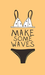 Hand drawn summer quote and bikini illustration. Actual tropical vector background. Artistic doodle drawing. Creative ink art work and text MAKE SOME WAVES