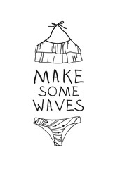 Hand drawn summer quote and bikini illustration. Actual tropical vector background. Artistic doodle drawing. Creative ink art work and text MAKE SOME WAVES