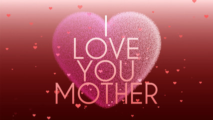 I love you Mother, happy mother's day background. Mom and hearts, love gift and greeting with raining hearts. 