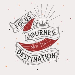 Focus on the journey not the destination