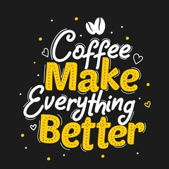 Coffee make everything better
