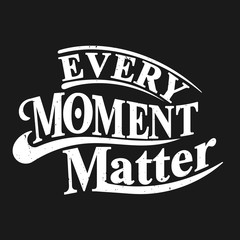 Every moment matter