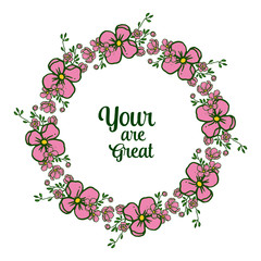 Vector illustration decor card your are great with various bright pink flower frame