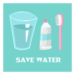 Conceptual illustration of saving clean water on our planet. One glass of water, toothpaste and toothbrush. Inscription save water.