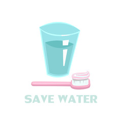 Conceptual illustration of saving clean water on our planet. One glass of water,  toothbrush with toothpaste. Inscription save water.