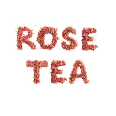 Food typography. Rose Tea phrase made of loose dried rose petals. Healthy natural drink. Letters isolated on white background