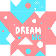Abstract label packaging Dream big. Pastel pink and turquoise geometry background.