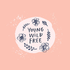 Young, wild and free. Modern calligraphy quote. Handwritten brush lettering