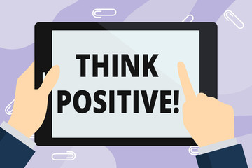 Handwriting text writing Think Positive. Conceptual photo to believe that you are going to be succeed in your goal Hand Holding Pointing Touching Blank Rectangular Color Tablet White Screen