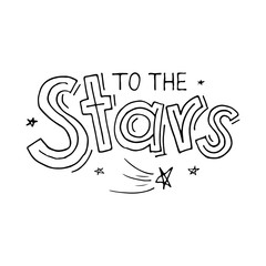 To the stars quote lettering. Calligraphy inspiration graphic design typography element.  Vector handdrawn illustrartion for cards, posters, T-shirt print. Cute simple vector letering.