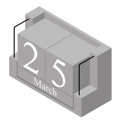 March 25th date on a single day calendar. Gray wood block calendar present date 25 and month March isolated on white background. Holiday. Season. Vector isometric illustration