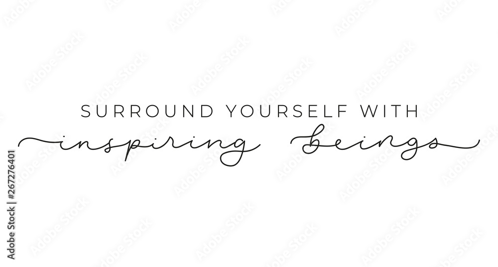 Wall mural surround yourself with inspiring beings inspirational lettering inscription isolated on white backgr