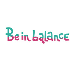 Be in balance hand whritten lettering phrase. Motivational text. Greetings for logotype, badge, icon, card, postcard, logo, banner, tag. Two color wave Vector illustration.