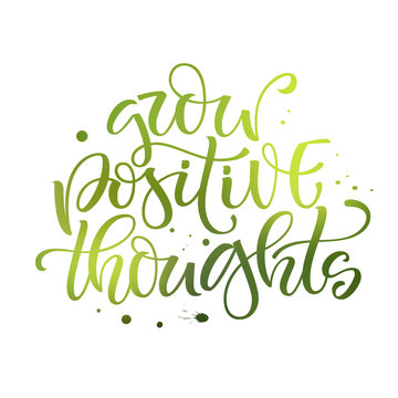 Motivation bright hand drawn moderm calligraphy quote - Grow positive thoughts.