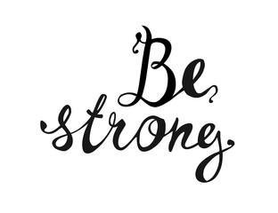 Be strong. Inscription of calligraphic letters