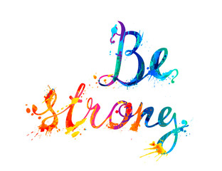Be strong. Vector inscription of calligraphic splash paint letters