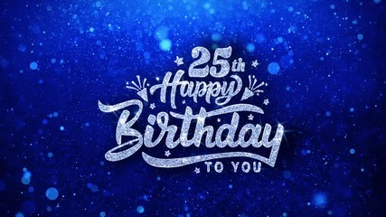 25th Happy Birthday Blue Text Greetings card Abstract Blinking Sparkle Glitter Particle Looped Background. Gift, card, Invitation, Celebration, Events, Message, Holiday Festival
