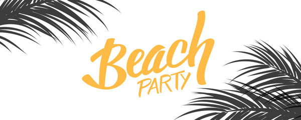 Beach Party banner. Summertime party tropical background with hand drawn lettering Beach Party and palm leaves. Vector illustration.