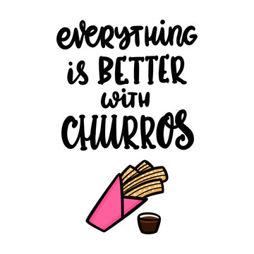 Everything is better with churros. The hand-drawing quote of black ink, with image churros. Churros (or churro) is a traditional Spanish dessert. It can be used for menu, sign, banner, poster, etc.