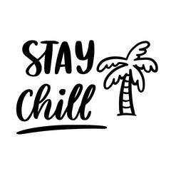 Hand-drawn lettering phrase: Stay chill, with palm tree silhouette. In a trendy calligraphic style. It can be used for card, brochures, poster, flyer, t-shirt, promotional materials.
