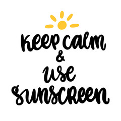 Keep calm and use sunscreen. The hand-drawing protect quote of black ink. It can be used for a poster, card, brochures etc.