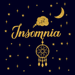 Obraz na płótnie Canvas Insomnia gold glitter lettering on dark blue sky background. Dreamcatcher, moon and golden stars. Sleep problems and sleeplessness concept typography poster. Vector illustration.