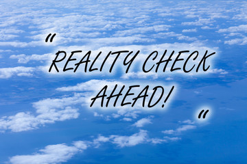 Writing note showing Reality Check Ahead. Business concept for makes them recognize truth about...