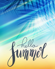 Hello Summer, handwritten lettering with palm branch, sun rays on blurred  beach background. Positive poster for inspiration.  Vector calligraphy element for banners, cards and your design.