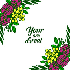 Vector illustration card your are great with design artwork of colorful flower frame