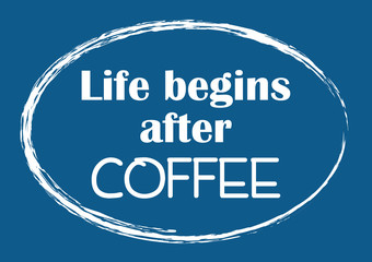Life begins after coffee. Inspirational motivational quote. Vector illustration for design